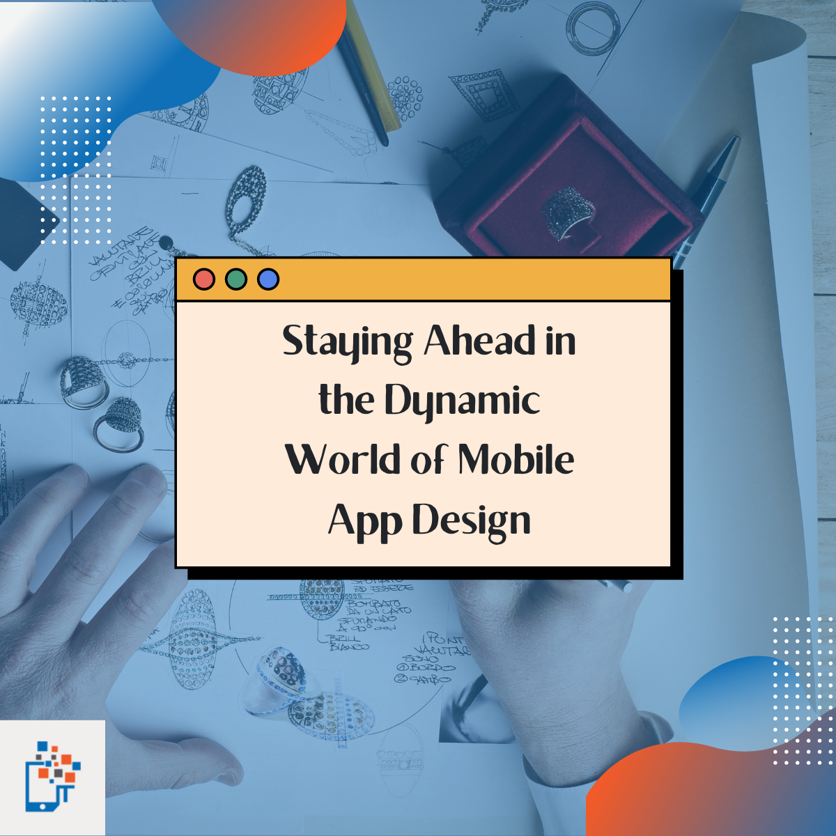 Staying Ahead in the Dynamic World of Mobile App Design